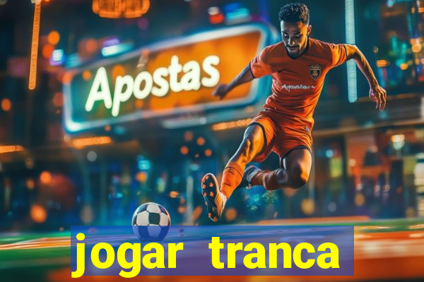 jogar tranca valendo dinheiro